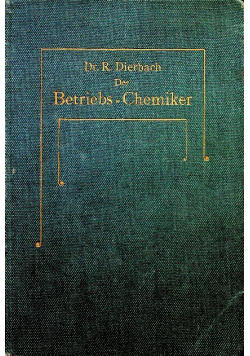 Der Betriebs chemiker Ein Hilfsbuch fur die Praxis des chemischen Fabrikbetriebes 1904 r.