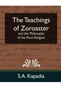 The Teachings of Zoroaster and the Philosophy of the Parsi Religion (New Edition)