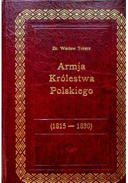 Armia Królestwa Polskiego 1815 1830 reprint z 1917r