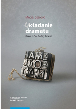 Układanie dramatu Rzecz o Nie-boskiej komedii