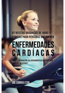 97 Recetas Orgánicas de Jugos y Comidas Para Personas Que Sufren Enfermedades Cardíacas