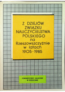 Z dziejów związku nauczycielstwa na Rzeszowszczyźnie w latach 1905 1985