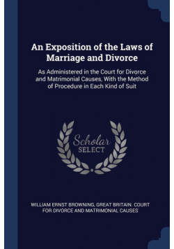 An Exposition of the Laws of Marriage and Divorce