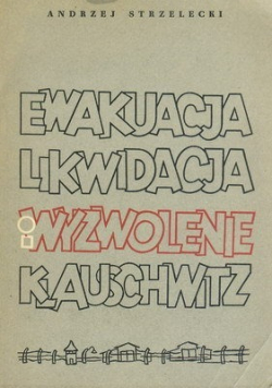 Ewakuacja likwidacja i wyzwolenie Kl auschwitz