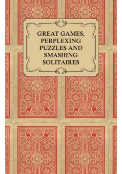 Great Games, Perplexing Puzzles and Smashing Solitaires - Games with an Ordinary Pack of Cards