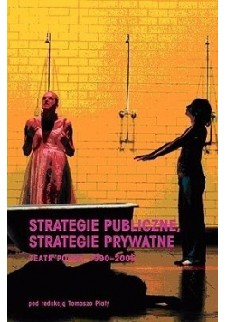 Strategie publiczne, strategie prywatne teatr polski 1990 - 2005