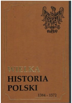 Wielka historia Polski 1384 1572
