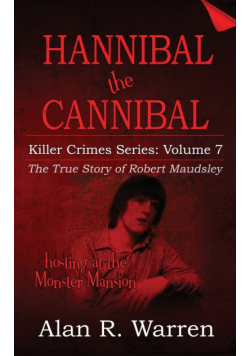 Hannibal the Cannibal ; The True Story of Robert Maudsley