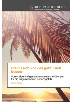 Stellt Euch vor - es geht Euch besser!