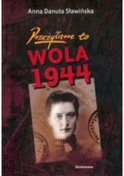 Sławińska Danuta Anna - Przeżyłam to Wola 1944