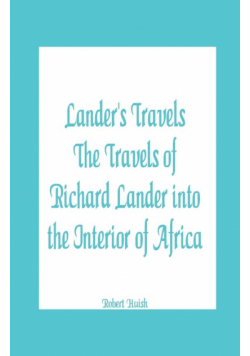 Lander's Travels The Travels of Richard Lander into the Interior of Africa