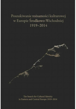 Poszukiwanie tożsamości kulturowej w Europie Środkowo-Wschodniej 1919-2014. The Search for Cultural Identity in East-Central Europe 1919-2014