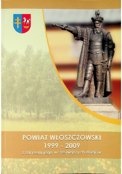 Powiat włoszczowski 1999 2009 z zarysem jego wcześniejszych dziejów