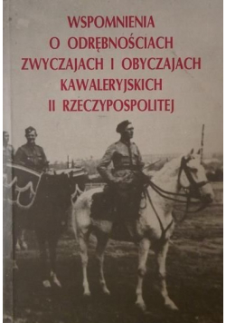 Wspomnienia o odrębnościach zwyczajach i obyczajach kawaleryjskich II Rzeczypospolitej