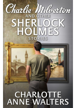 Charlie Milverton and Other Sherlock Holmes Stories
