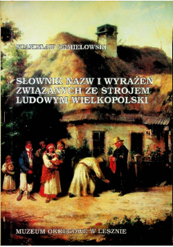 Słownik nazw i wyrażeń związanych ze strojem ludowym Wielkopolski