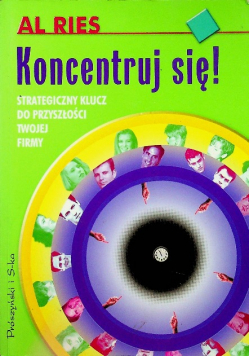 Koncentruj się! Strategiczny klucz do przyszłości twojej firmy