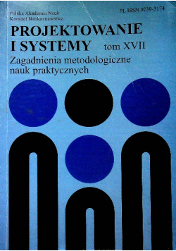 Projektowanie i systemy Zagadnienia metodologiczne Tom 17