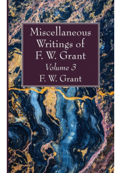 Miscellaneous Writings of F. W. Grant, Volume 3