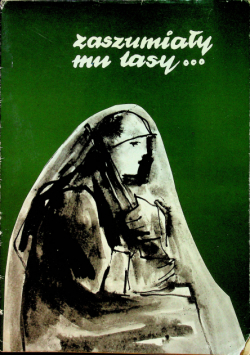 Zaszumiały mu lasy