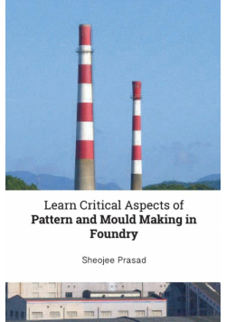 Learn Critical Aspects of Pattern and Mould Making in Foundry