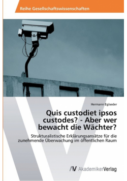 Quis custodiet ipsos custodes? - Aber wer bewacht die Wächter?
