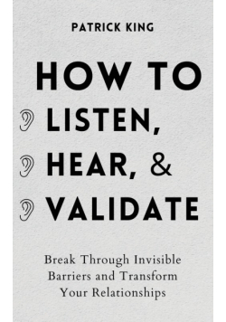 How to Listen, Hear, and Validate