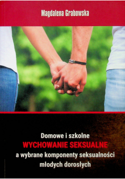 Domowe i szkolne wychowanie seksualne a wybrane komponenty seksualności młodych dorosłych
