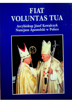 Fiat Voluntas Tua Arcybiskup Józef Kowalczyk Nuncjusz Apostolski w Polsce