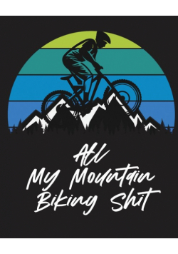 All My Mountain Biking Shit
