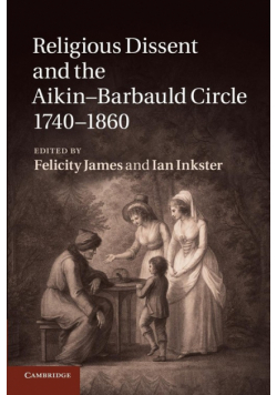 Religious Dissent and the Aikin-Barbauld Circle, 1740 1860