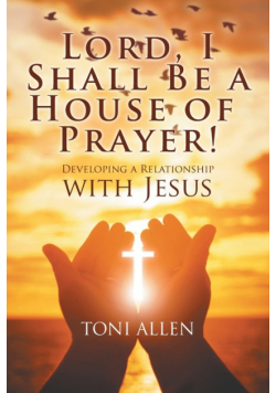 Lord, I Shall Be a House of Prayer!