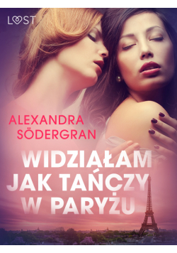 LUST. Widziałam jak tańczy w Paryżu - opowiadanie erotyczne