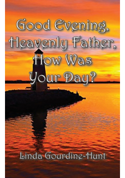 Good Evening, Heavenly Father, How Was Your Day?