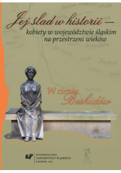 Jej ślad w historii - kobiety w województwie śląskim na przestrzeni wieków
