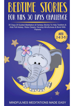 Bedtime Stories For Kids 30 Day Challenge 30 Days Of Guided Meditation &amp; Fantasy Stories To Help Toddlers&amp; Kids Fall Asleep, Relax Deeply, Develop Mindfulness&amp; Bond With Parents