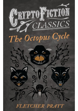 The Octopus Cycle (Cryptofiction Classics - Weird Tales of Strange Creatures)