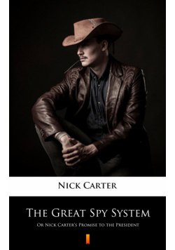 The Great Spy System. Or Nick Carter’s Promise to the President