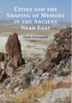 Cities and the Shaping of Memory in the Ancient Near East