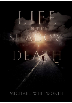 Life in the Shadow of Death