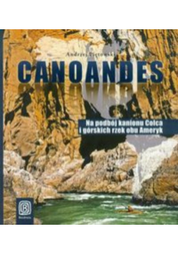 Canoandes: Na podbój kanionu Colca i górskich rzek obu Ameryk