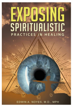 Exposing Spiritualistic Practices in Healing (New Edition)