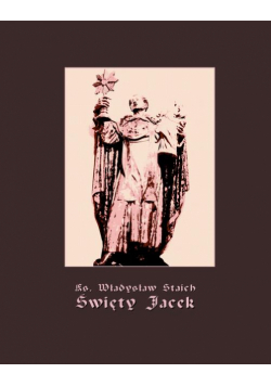Święty Jacek - pierwszy Ślązak w chwale błogosławionych