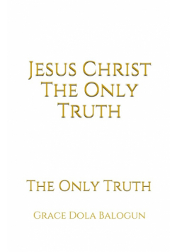 Jesus Christ The Only Truth