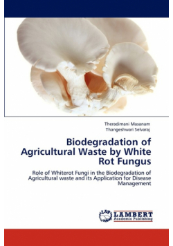 Biodegradation of Agricultural Waste by White Rot Fungus