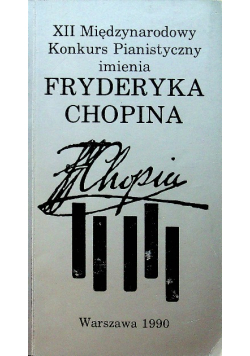 Program XII Międzynarodowy konkurs Pianistyczny imienia Fryderyka Chopina