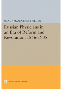 Russian Physicians in an Era of Reform and Revolution, 1856-1905