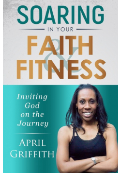 Soaring In Your Faith And Fitness