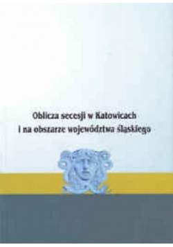 Oblicza secesji w Katowicach i na obszarze województwa śląskiego