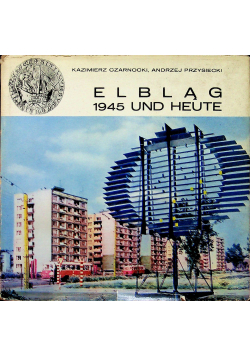 Elbląg 1945 und heute